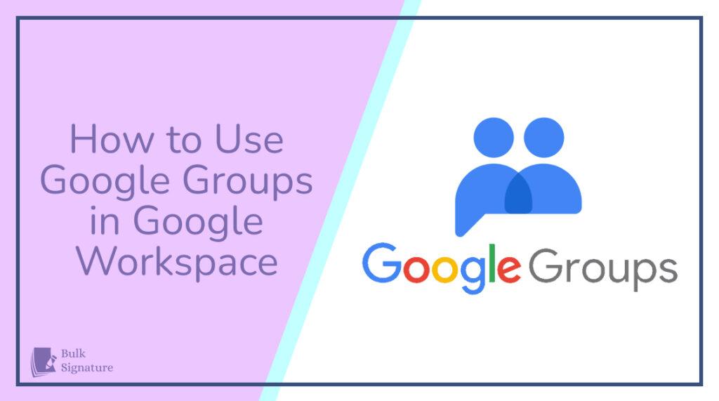 Blog post thumbnail: How to use google Groups in Google Workspace
